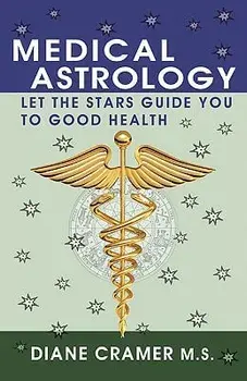 Medical Astrology: Let the Stars Guide You to Good Health, Paperback/Diane Cramer