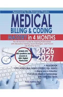 Medical Billing & Coding Mastery in 4 Months: The All-Inclusive Guide for Aspiring Professionals with Interactive Training, Exam Strategies, and Prove - Publishing Help