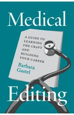 Medical Editing: A Guide to Learning the Craft and Building Your Career - Barbara Gastel