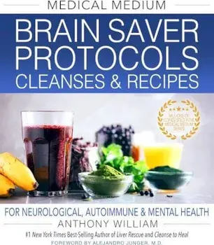 Medical Medium Brain Saver Protocols, Cleanses & Recipes. For Neurological, Autoimmune & Mental Health, Hardback/Anthony William