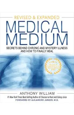 Medical Medium: Secrets Behind Chronic and Mystery Illness and How to Finally Heal (Revised and Expanded Edition) - Anthony William