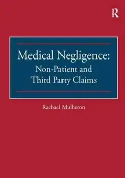 Medical Negligence: Non-Patient and Third Party Claims, Paperback/Rachael Mulheron