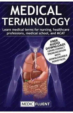 Medical Terminology: Learn medical terms for nursing, healthcare professions, medical school, and MCAT - Medic Fluent