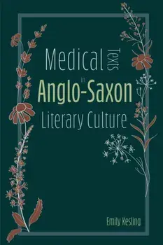 Medical Texts in Anglo-Saxon Literary Culture, Paperback/Emily Kesling