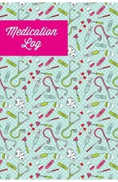 Medication Log: Track Personal Medications Information, Keep Daily Record Notes, Medicine Details Health Tracker, Journal, Medical Boo - Amy Newton