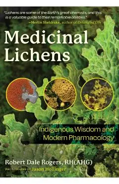 Medicinal Lichens: Indigenous Wisdom and Modern Pharmacology - Robert Dale Rogers