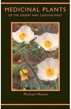 Medicinal Plants of the Desert and Canyon West - Michael Moore