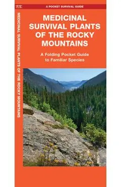 Medicinal Survival Plants of the Rocky Mountains: A Folding Pocket Guide to Familiar Species - Jason Schwartz