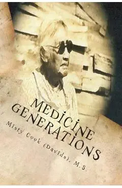 Medicine Generations: Natural Native American Medicines Traditional to the Stockbridge-Munsee Band of Mohicans Tribe - Misty D. Cook (davids)