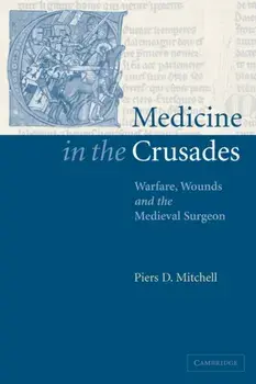 Medicine in the Crusades: Warfare, Wounds and the Medieval Surgeon, Paperback/Piers D. Mitchell