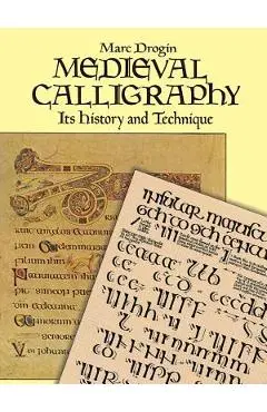 Medieval Calligraphy: Its History and Technique - Marc Drogin
