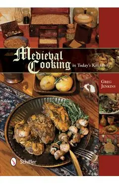 Medieval Cooking in Today's Kitchen - Greg Jenkins