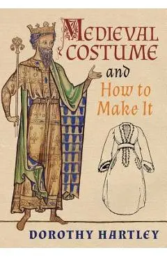 Medieval Costume and How to Make It - Dorothy Hartley