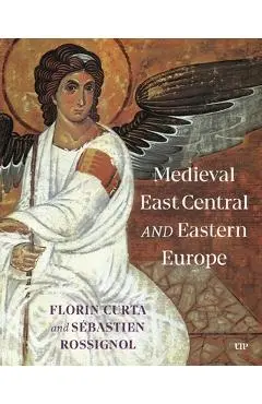 Medieval East Central and Eastern Europe - Florin Curta