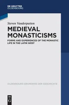 Medieval Monasticisms: Forms and Experiences of the Monastic Life in the Latin West, Paperback/Steven Vanderputten