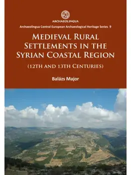 Medieval Rural Settlements in the Syrian Coastal Region (12th and 13th Centuries), Paperback/Balazs Major