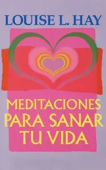 Meditaciones Para Sanar Tu Vida, Paperback/Louise L. Hay