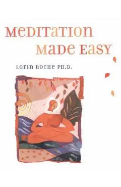 Meditation Made Easy - Lorin Roche