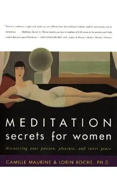 Meditation Secrets for Women: Discovering Your Passion, Pleasure, and Inner Peace - Camille Maurine
