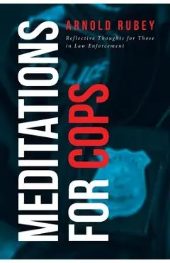 Meditations for Cops: Reflective Thoughts for Those in Law Enforcement - Arnold Rubey