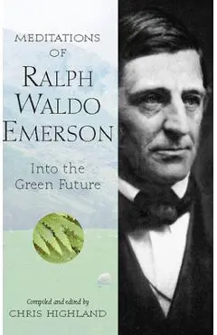 Meditations of Ralph Waldo Emerson: Into the Green Future - Chris Highland