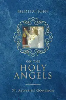Meditations on the Holy Angels, Hardcover/St Aloysius Gonzaga