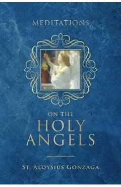 Meditations on the Holy Angels - St Aloysius Gonzaga
