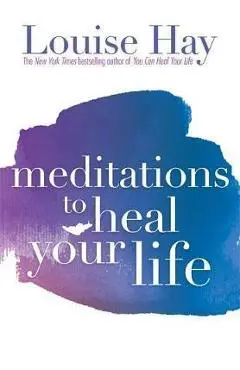 Meditations to Heal Your Life - Louise L Hay