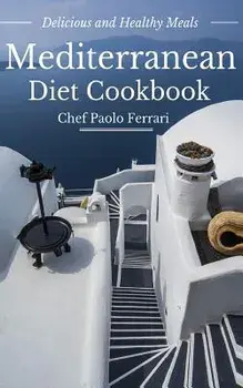 Mediterranean Diet Cookbook - Delicious and Healthy Mediterranean Meals: Mediterranean Diet for Beginners, Paperback/Paolo Ferrari