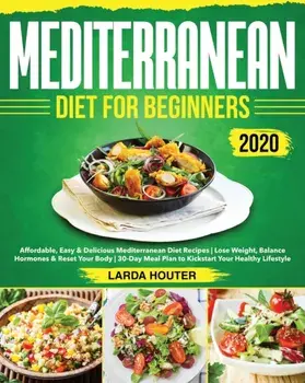 Mediterranean Diet for Beginners #2020: Affordable, Easy & Delicious Mediterranean Diet Recipes Lose Weight, Balance Hormones & Reset Your Body 30-Day, Paperback/Ronda Hout