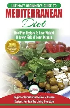 Mediterranean Diet: The Ultimate Beginner's Guide & Cookbook To Mediterranean Diet Meal Plan Recipes To Lose Weight, Lower Risk of Heart D, Paperback/Simone Jacobs
