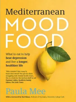 Mediterranean Mood Food. What to eat to help beat depression and live a longer, healthier life, Paperback/Paula Mee