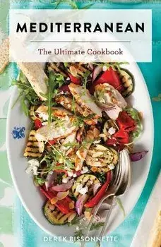 Mediterranean: The Ultimate Cookbook, Hardcover/Derek Bissonnette
