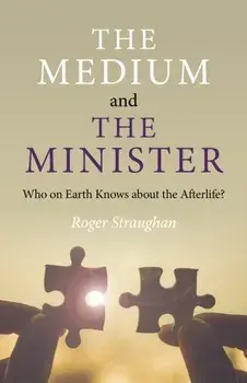 Medium and the Minister, The - Who on Earth Knows about the Afterlife?, Paperback/Roger Straughan