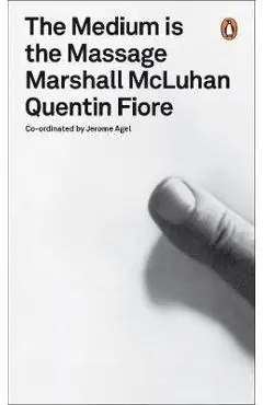 Medium is the Massage - Marshall McLuhan