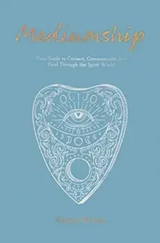 Mediumship: Your Guide to Connect, Communicate, and Heal Through the Spirit World, Paperback/Kerrie Erwin