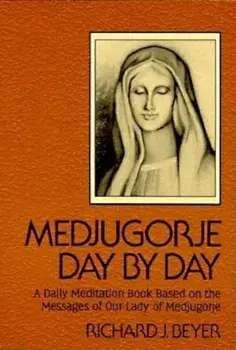Medjugorje Day by Day: A Daily Meditation Book Based on the Messages of Our Lady of Medjugorje, Paperback/Richard J. Beyer