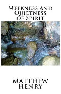 Meekness and Quietness of Spirit - Matthew Henry