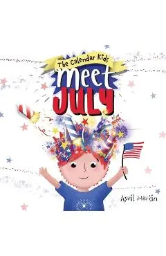 Meet July: A children's book to teach about the Fourth of July, friendship, and summer fun! - April Martin