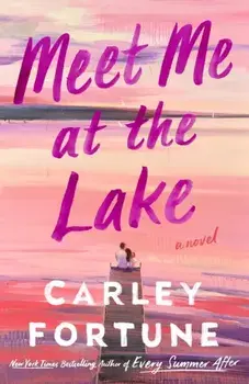 Meet Me at the Lake. The breathtaking new novel from the author of EVERY SUMMER AFTER, Paperback/***