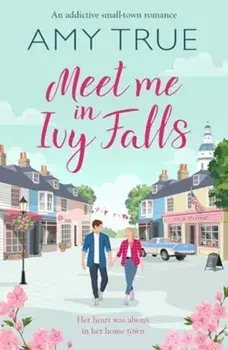 Meet Me in Ivy Falls. An addictive small-town romance, Paperback/Amy True