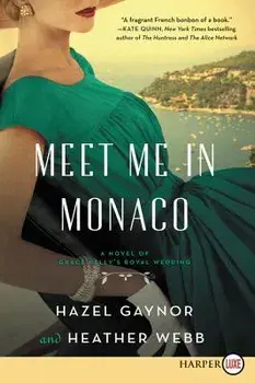 Meet Me in Monaco: A Novel of Grace Kelly's Royal Wedding, Paperback/Hazel Gaynor