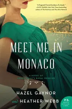 Meet Me in Monaco: A Novel of Grace Kelly's Royal Wedding, Paperback/Hazel Gaynor