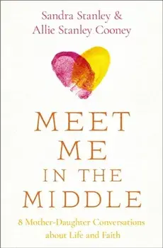 Meet Me in the Middle. 8 Mother-Daughter Conversations about Life and Faith, Paperback/Allie Stanley Cooney