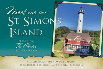 Meet Me on St. Simons Island: Timeless Images and Flavorful Recipes from Historic St. Simons and Sea Island, Georgia, Paperback/Coastal Ga Historical Society