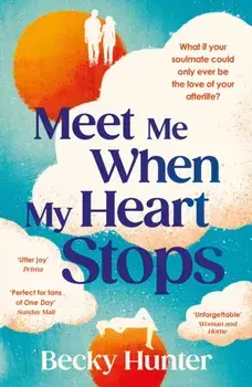 Meet Me When My Heart Stops. ‘An emotional rollercoaster ... perfect for fans of One Day’ Sunday Mail, Main, Paperback/Becky Hunter