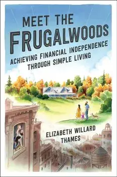 Meet the Frugalwoods: Achieving Financial Independence Through Simple Living, Paperback/Elizabeth Willard Thames