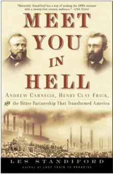 Meet You in Hell: Andrew Carnegie, Henry Clay Frick, and the Bitter Partnership That Changed America, Paperback/Les Standiford