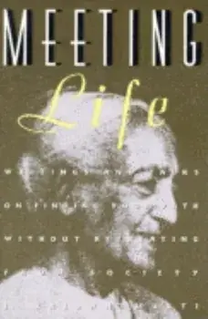 Meeting Life: Writings and Talks on Finding Your Path Without Retreating from Society, Paperback/Jiddu Krishnamurti