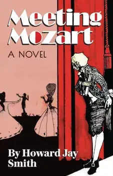 Meeting Mozart: A Novel Drawn From the Secret Diaries of Lorenzo Da Ponte, Paperback/Howard Jay Smith